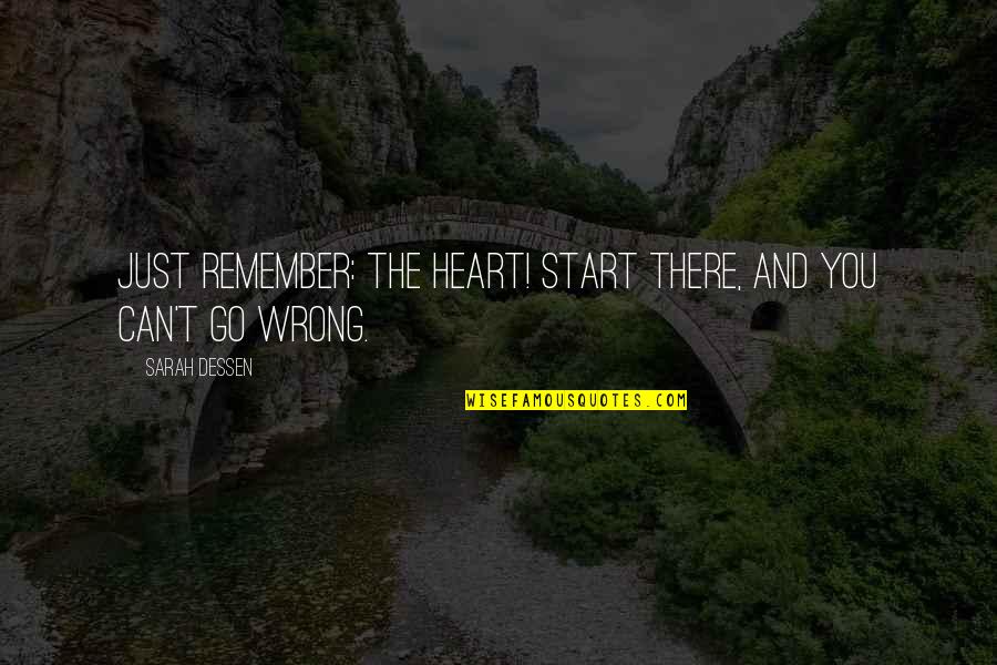 Boschetti Family Crest Quotes By Sarah Dessen: Just remember: the heart! Start there, and you
