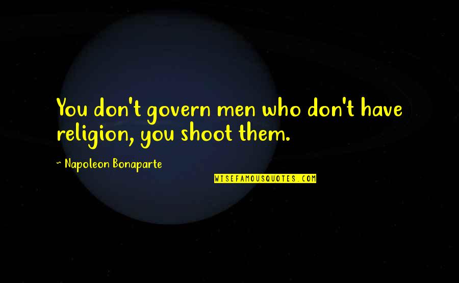 Boschian Art Quotes By Napoleon Bonaparte: You don't govern men who don't have religion,