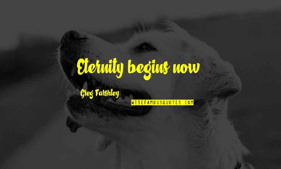 Boschilia Quotes By Greg Farshtey: Eternity begins now.