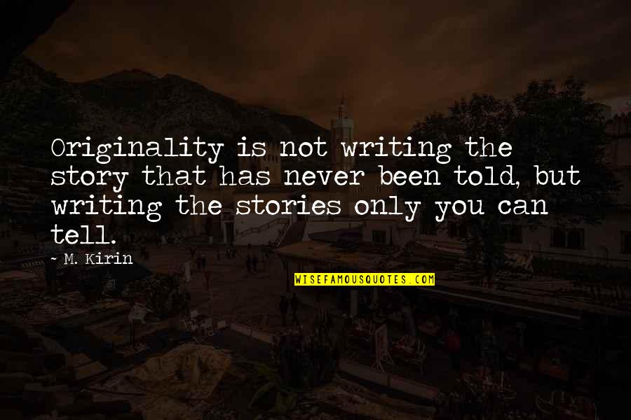 Boschmann Car Quotes By M. Kirin: Originality is not writing the story that has Boschmann Car Quotes By M. Kirin: Originality is not writing the story that has