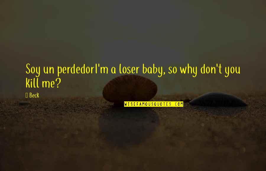Boschung Jet Quotes By Beck: Soy un perdedorI'm a loser baby, so why