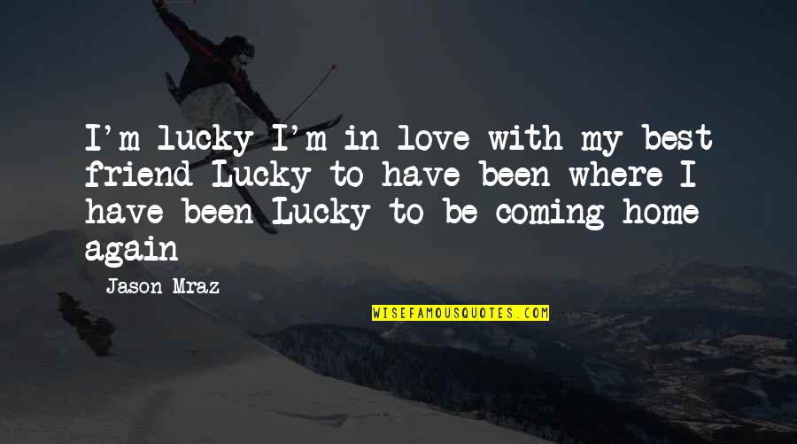 Bosco Seinfeld Quotes By Jason Mraz: I'm lucky I'm in love with my best Bosco Seinfeld Quotes By Jason Mraz: I'm lucky I'm in love with my best