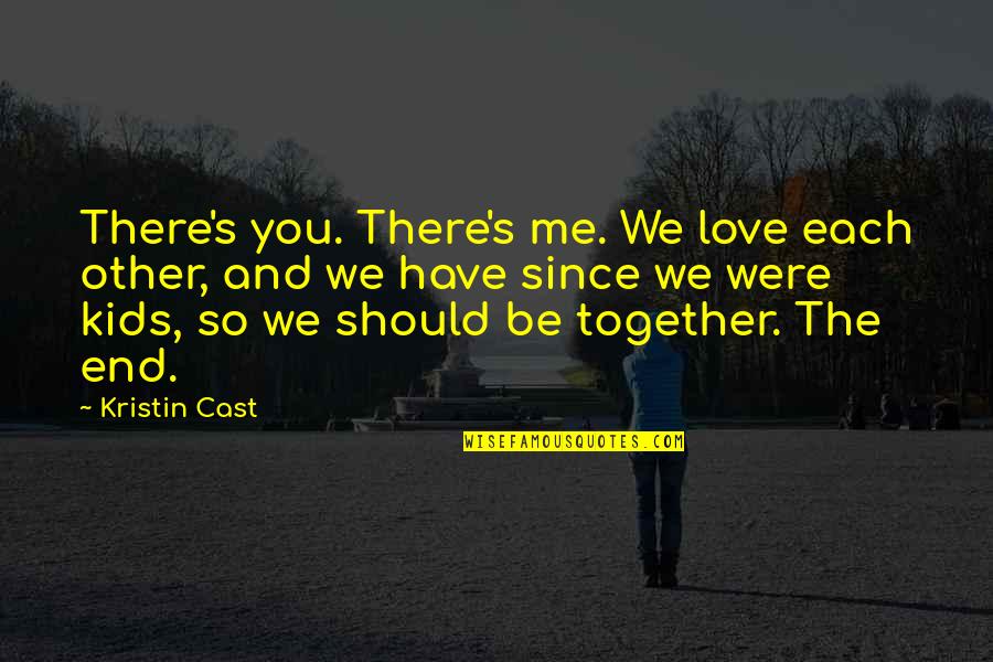 Bosco Seinfeld Quotes By Kristin Cast: There's you. There's me. We love each other, Bosco Seinfeld Quotes By Kristin Cast: There's you. There's me. We love each other,