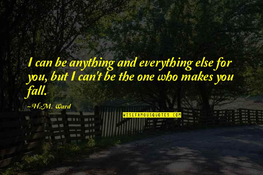 Boscombe Valley Mystery Quotes By H.M. Ward: I can be anything and everything else for