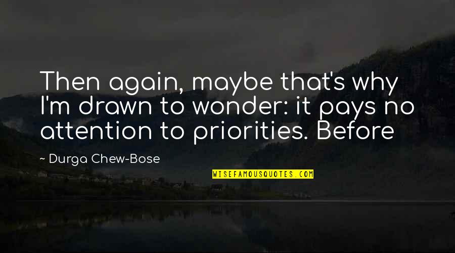 Bose Quotes By Durga Chew-Bose: Then again, maybe that's why I'm drawn to