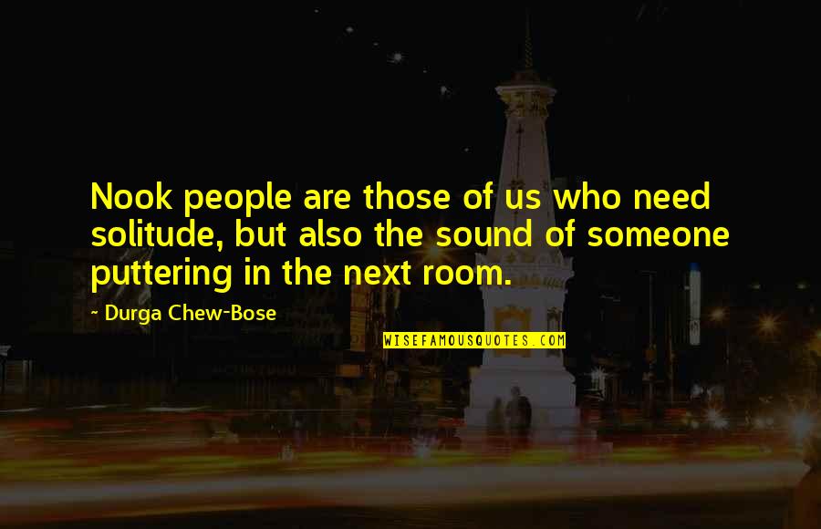 Bose Quotes By Durga Chew-Bose: Nook people are those of us who need