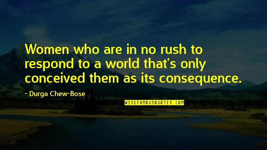 Bose Quotes By Durga Chew-Bose: Women who are in no rush to respond