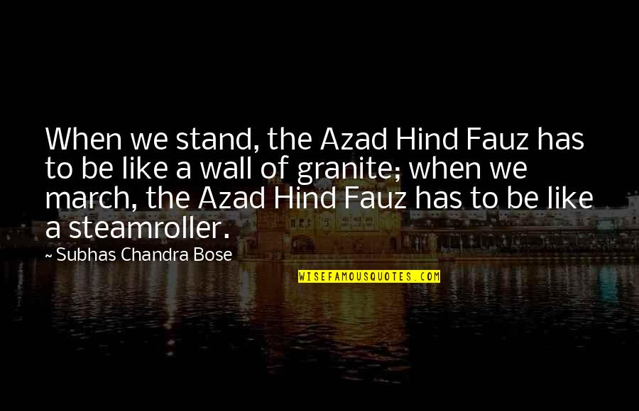 Bose Quotes By Subhas Chandra Bose: When we stand, the Azad Hind Fauz has