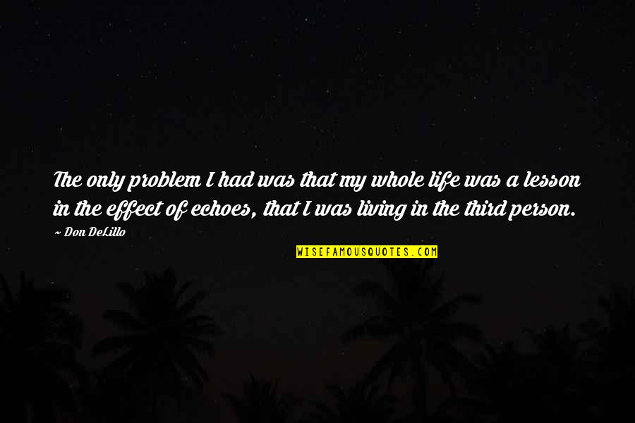 Bosecker School Quotes By Don DeLillo: The only problem I had was that my Bosecker School Quotes By Don DeLillo: The only problem I had was that my