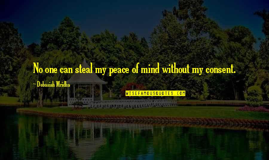 Boselli Clark Quotes By Debasish Mridha: No one can steal my peace of mind Boselli Clark Quotes By Debasish Mridha: No one can steal my peace of mind