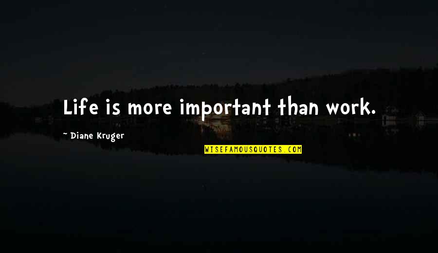 Boselli Investments Quotes By Diane Kruger: Life is more important than work.