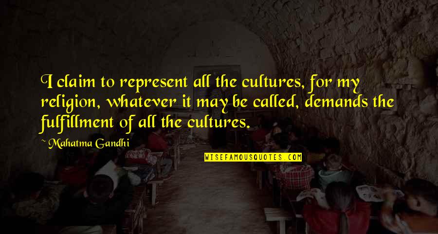 Boselli Mcdonalds Quotes By Mahatma Gandhi: I claim to represent all the cultures, for Boselli Mcdonalds Quotes By Mahatma Gandhi: I claim to represent all the cultures, for