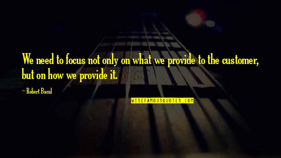 Boselli Mcdonalds Quotes By Robert Bacal: We need to focus not only on what Boselli Mcdonalds Quotes By Robert Bacal: We need to focus not only on what
