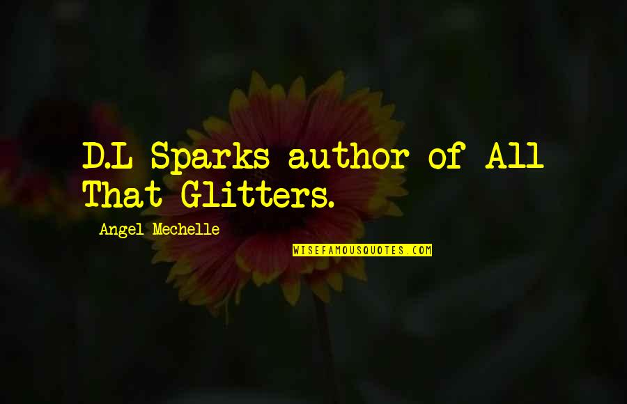 Boseski Ovcar Quotes By Angel Mechelle: D.L Sparks author of All That Glitters. Boseski Ovcar Quotes By Angel Mechelle: D.L Sparks author of All That Glitters.