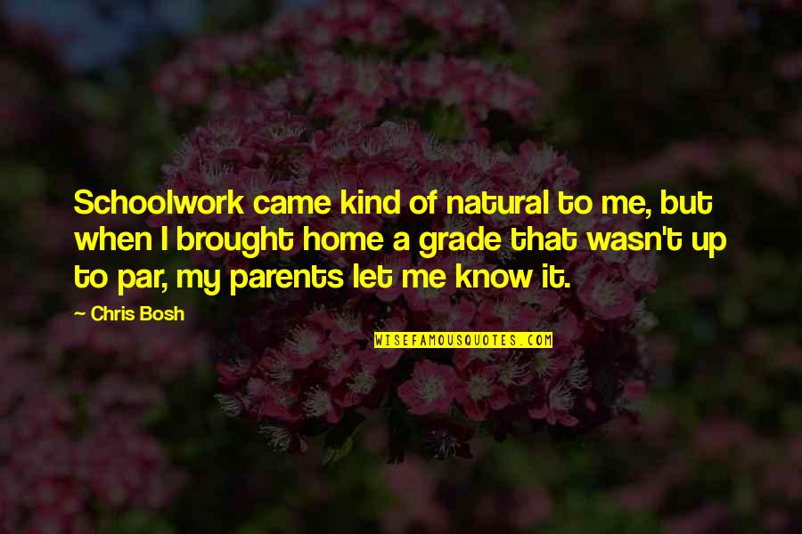 Bosh Quotes By Chris Bosh: Schoolwork came kind of natural to me, but