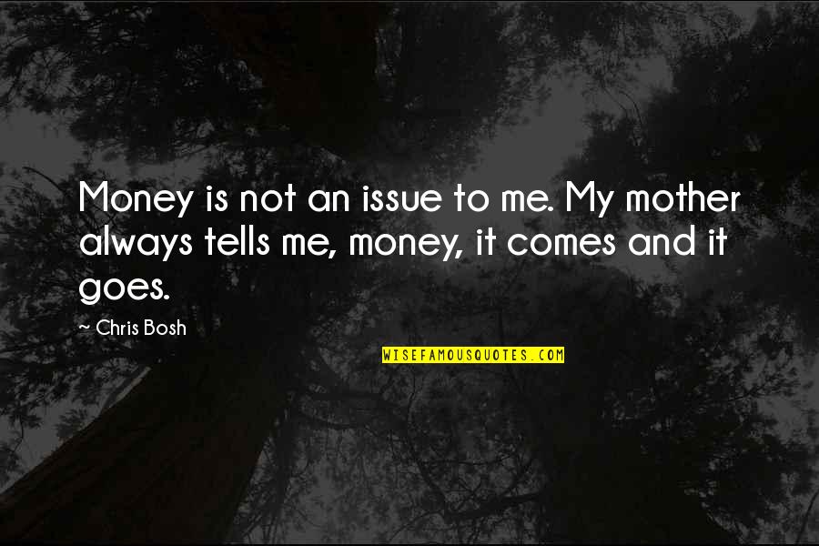 Bosh Quotes By Chris Bosh: Money is not an issue to me. My