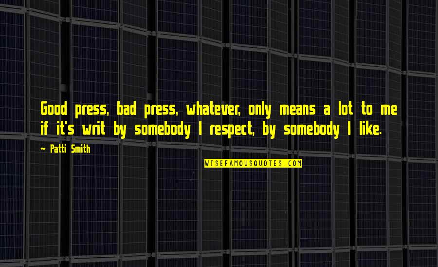 Boshears Air Quotes By Patti Smith: Good press, bad press, whatever, only means a