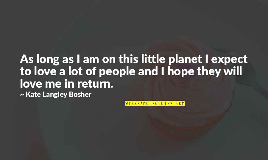Bosher Quotes By Kate Langley Bosher: As long as I am on this little