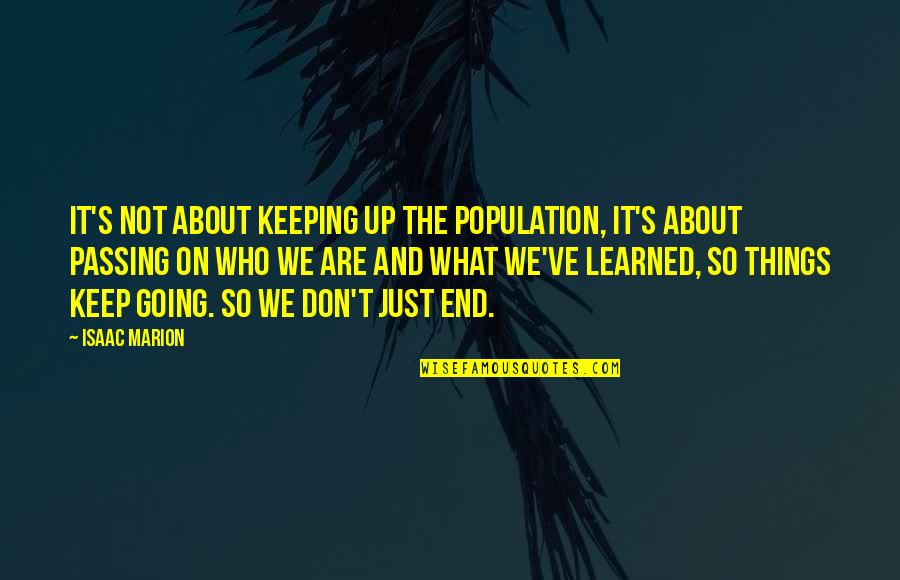 Boshier Jones Quotes By Isaac Marion: It's not about keeping up the population, it's