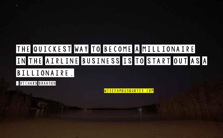 Boshier Jones Quotes By Richard Branson: The quickest way to become a millionaire in