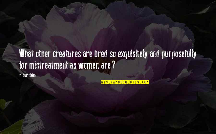 Boshof To Kimberley Quotes By Euripides: What other creatures are bred so exquisitely and