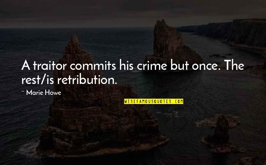Boshof To Kimberley Quotes By Marie Howe: A traitor commits his crime but once. The