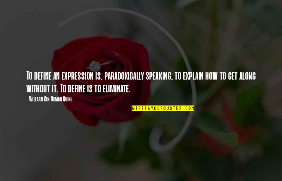 Boshof To Kimberley Quotes By Willard Van Orman Quine: To define an expression is, paradoxically speaking, to