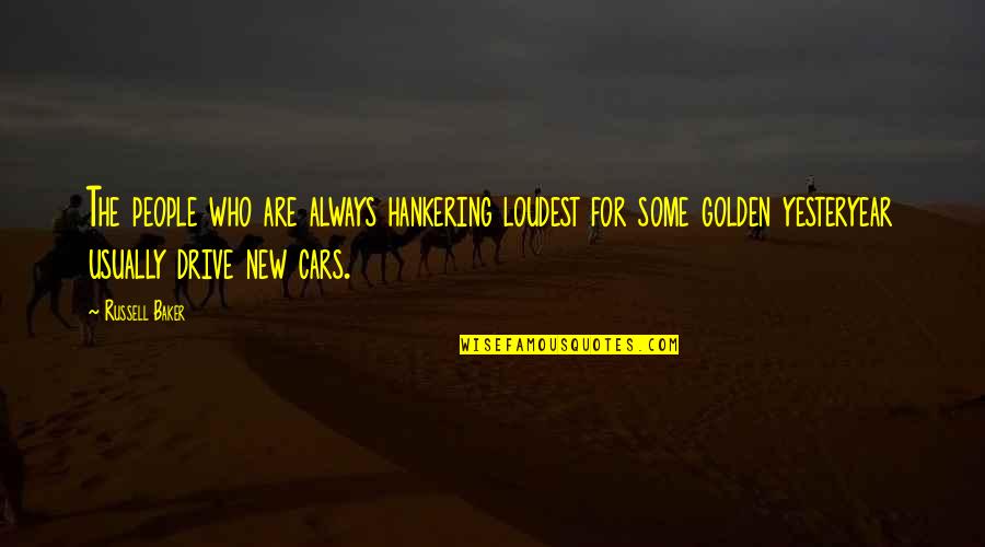 Boshoff Attorneys Quotes By Russell Baker: The people who are always hankering loudest for Boshoff Attorneys Quotes By Russell Baker: The people who are always hankering loudest for