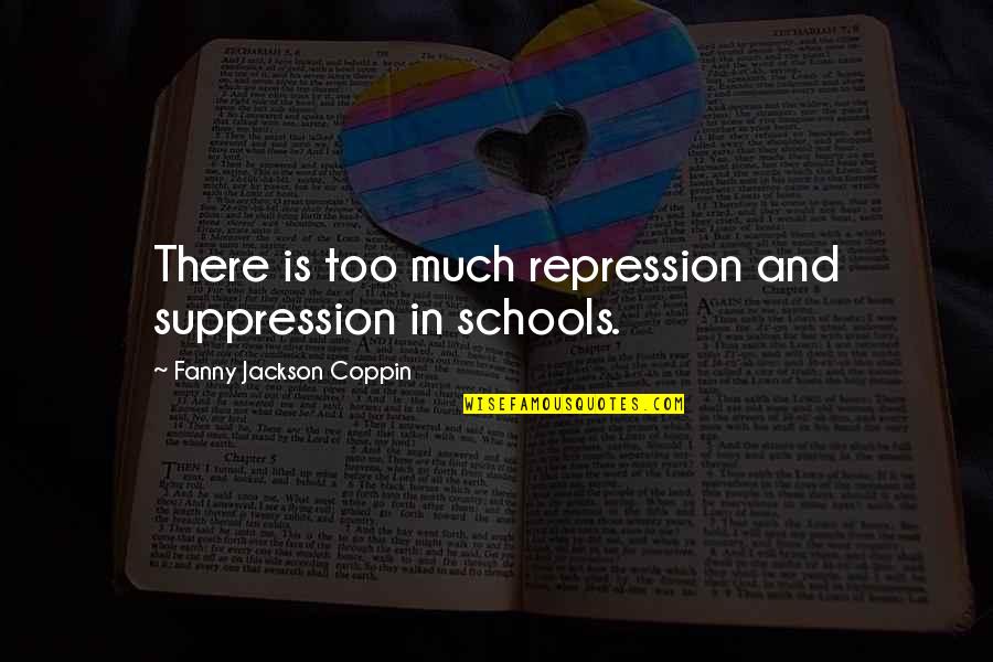 Boshuizen Trainingen Quotes By Fanny Jackson Coppin: There is too much repression and suppression in