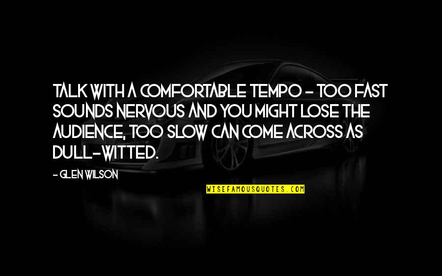 Boshuizen Trainingen Quotes By Glen Wilson: Talk with a comfortable tempo - too fast