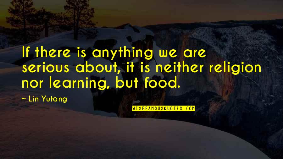 Bosilkovski Quotes By Lin Yutang: If there is anything we are serious about, Bosilkovski Quotes By Lin Yutang: If there is anything we are serious about,