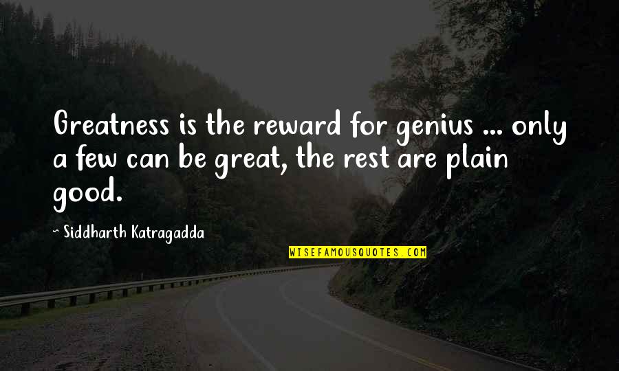 Bosisio Motori Quotes By Siddharth Katragadda: Greatness is the reward for genius ... only Bosisio Motori Quotes By Siddharth Katragadda: Greatness is the reward for genius ... only