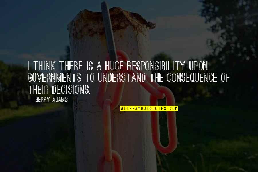 Boskage Commerce Quotes By Gerry Adams: I think there is a huge responsibility upon Boskage Commerce Quotes By Gerry Adams: I think there is a huge responsibility upon