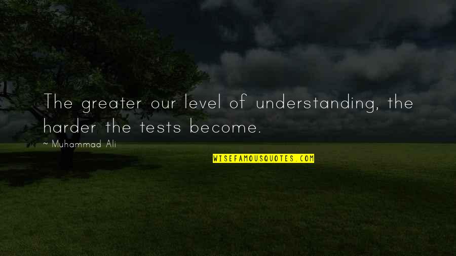 Boskage Quotes By Muhammad Ali: The greater our level of understanding, the harder