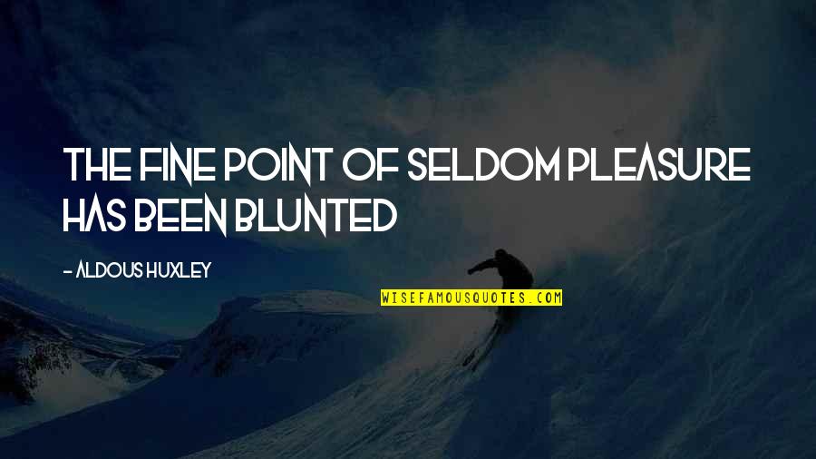 Boskie Urban Quotes By Aldous Huxley: The fine point of seldom pleasure has been