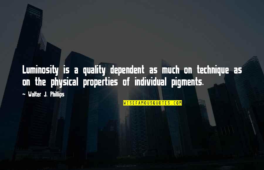 Boskovich Gorini Quotes By Walter J. Phillips: Luminosity is a quality dependent as much on Boskovich Gorini Quotes By Walter J. Phillips: Luminosity is a quality dependent as much on