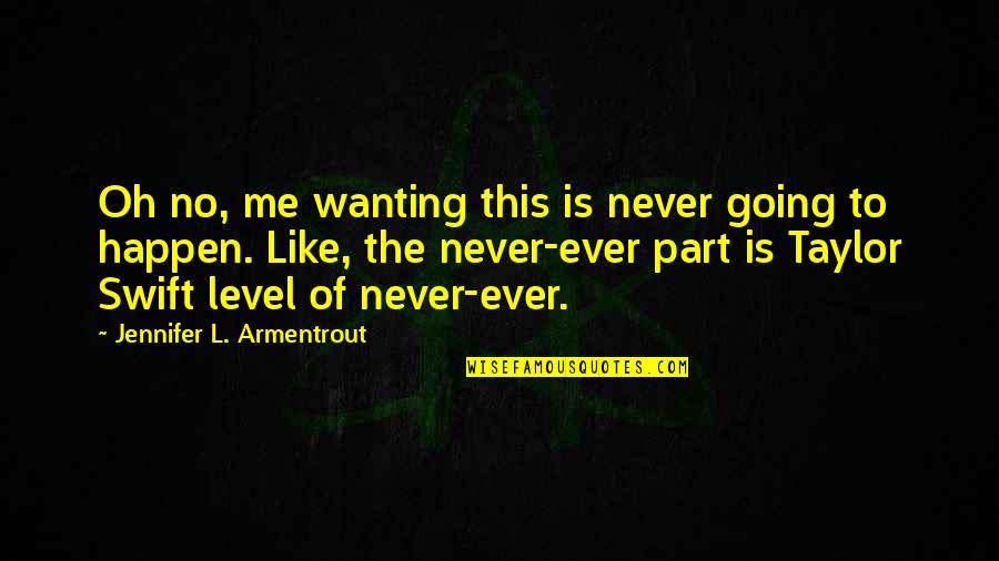Boskowitz Fruit Quotes By Jennifer L. Armentrout: Oh no, me wanting this is never going Boskowitz Fruit Quotes By Jennifer L. Armentrout: Oh no, me wanting this is never going
