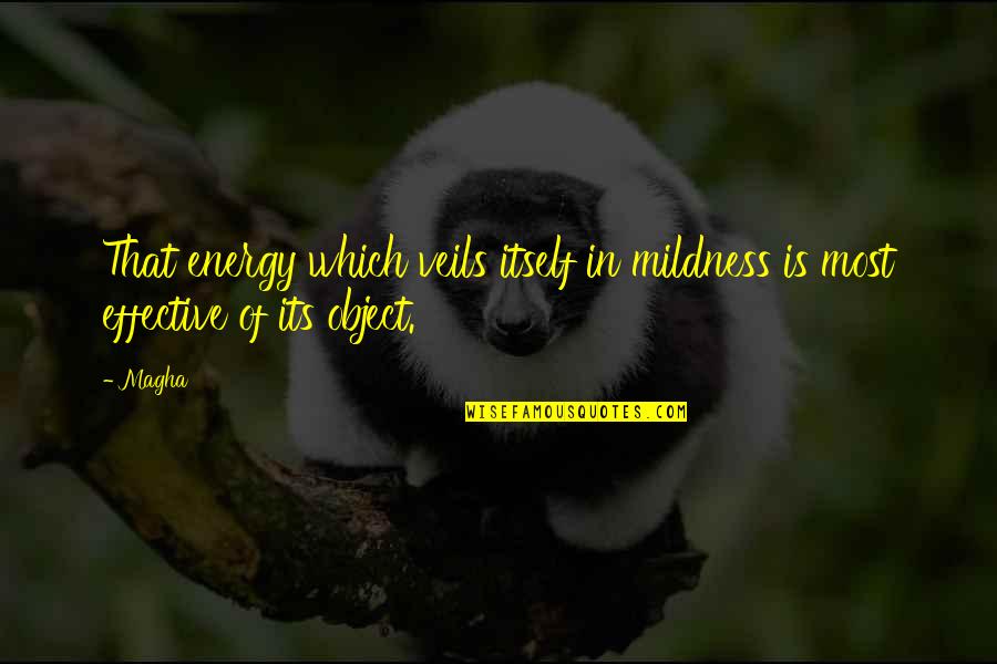 Bosky Labs Quotes By Magha: That energy which veils itself in mildness is