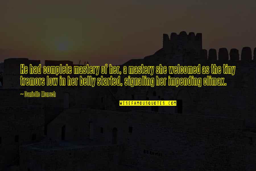 Boslough Furnace Quotes By Danielle Monsch: He had complete mastery of her, a mastery Boslough Furnace Quotes By Danielle Monsch: He had complete mastery of her, a mastery