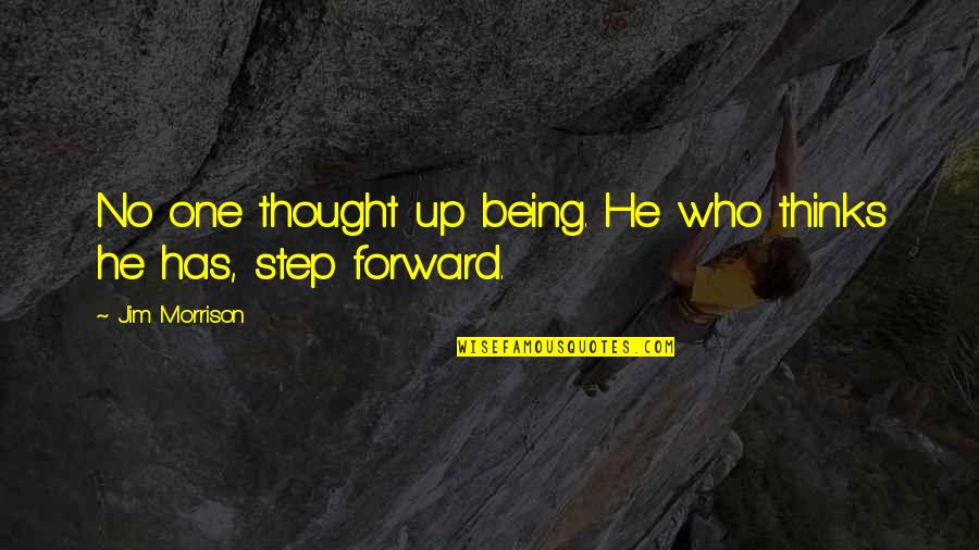 Bosna Vijesti Quotes By Jim Morrison: No one thought up being. He who thinks Bosna Vijesti Quotes By Jim Morrison: No one thought up being. He who thinks