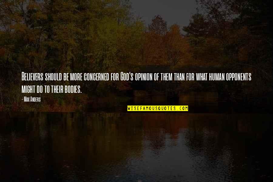 Bosnian Women Quotes By Max Anders: Believers should be more concerned for God's opinion Bosnian Women Quotes By Max Anders: Believers should be more concerned for God's opinion
