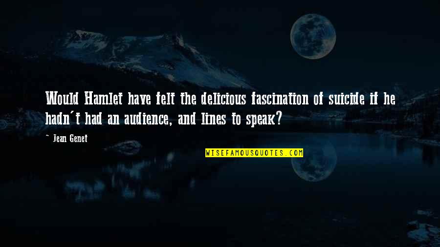 Bosnians And Serbs Quotes By Jean Genet: Would Hamlet have felt the delicious fascination of Bosnians And Serbs Quotes By Jean Genet: Would Hamlet have felt the delicious fascination of