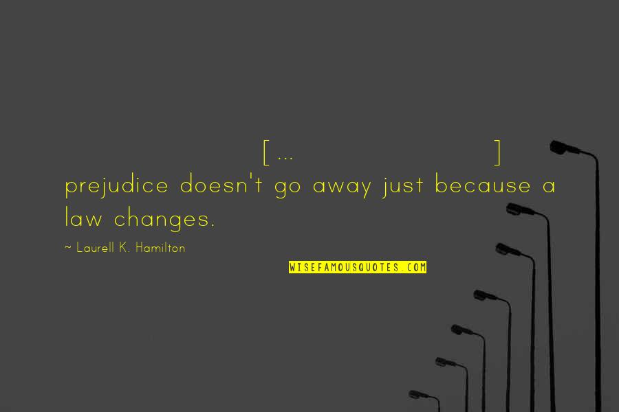 Bosnians In Vermont Quotes By Laurell K. Hamilton: [...] prejudice doesn't go away just because a