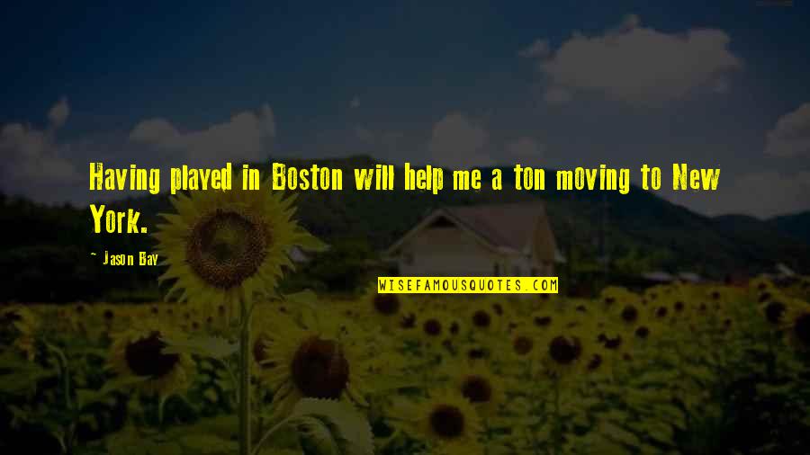 Boso Quotes By Jason Bay: Having played in Boston will help me a