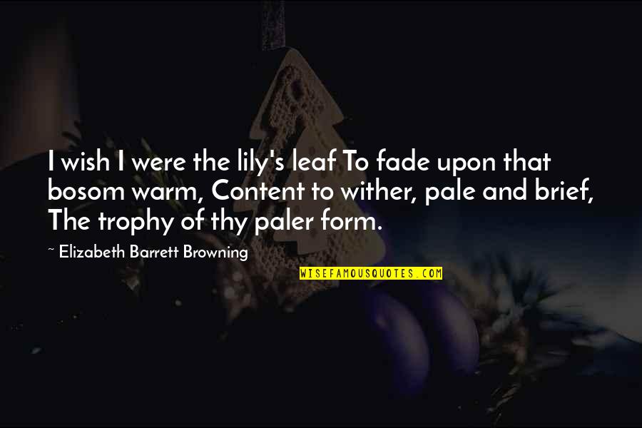 Bosom Quotes By Elizabeth Barrett Browning: I wish I were the lily's leaf To