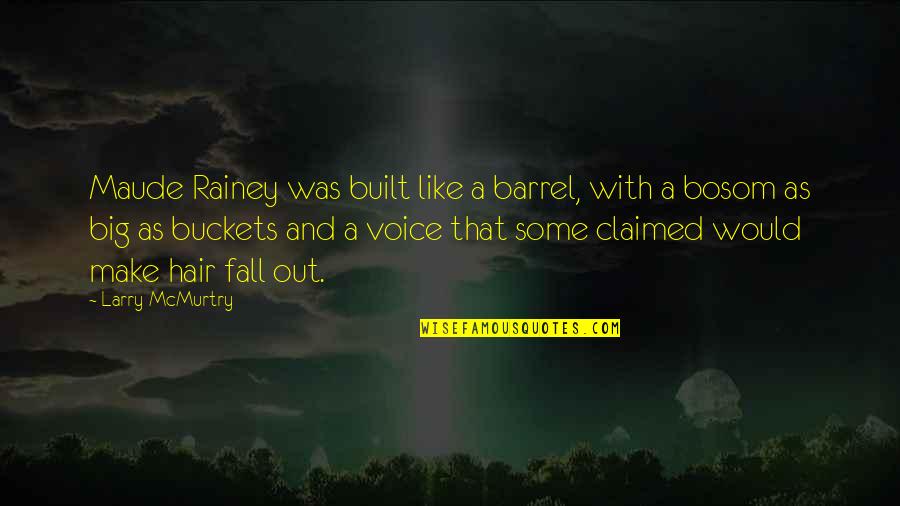 Bosom Quotes By Larry McMurtry: Maude Rainey was built like a barrel, with