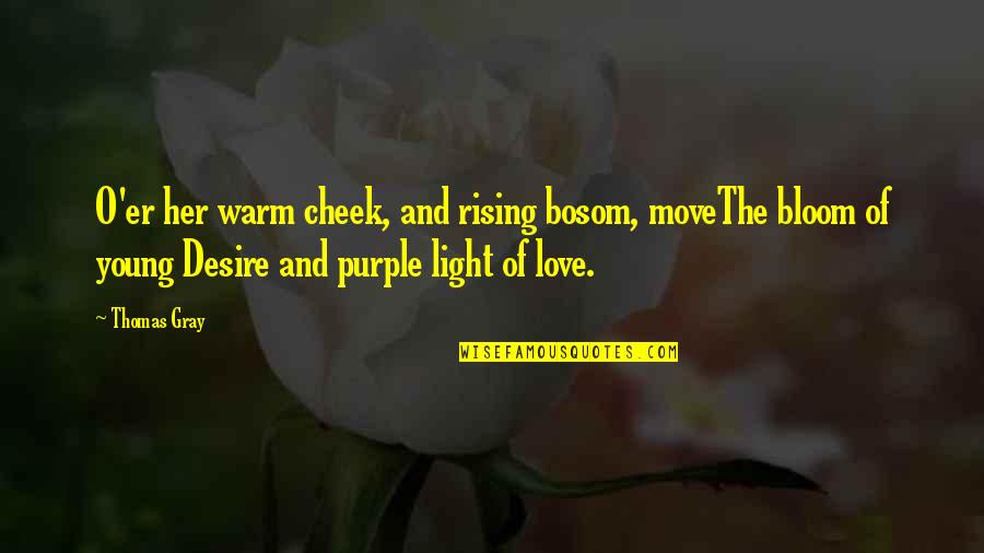 Bosom Quotes By Thomas Gray: O'er her warm cheek, and rising bosom, moveThe