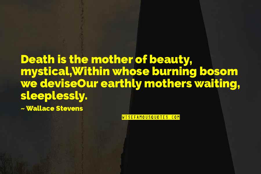 Bosom Quotes By Wallace Stevens: Death is the mother of beauty, mystical,Within whose