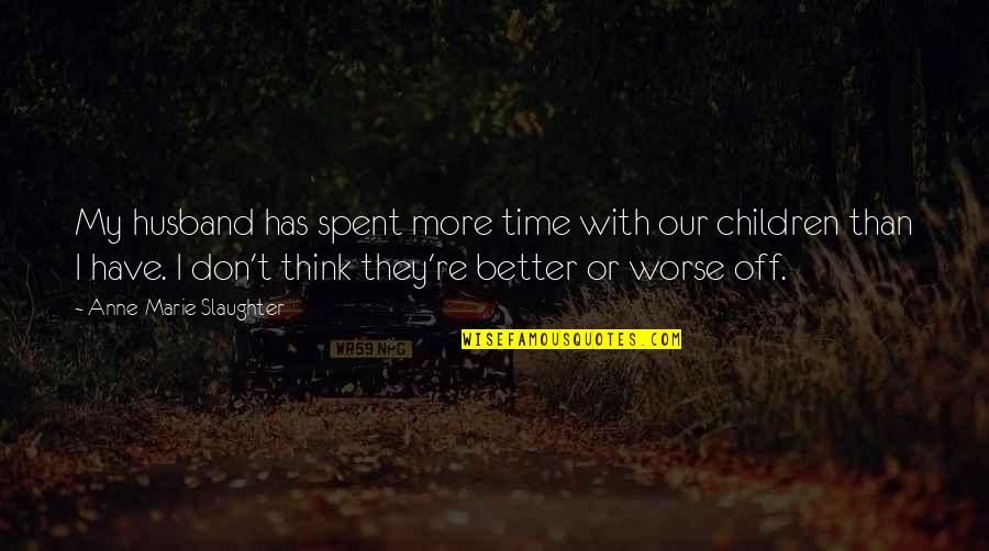 Bosombox2 Quotes By Anne-Marie Slaughter: My husband has spent more time with our Bosombox2 Quotes By Anne-Marie Slaughter: My husband has spent more time with our