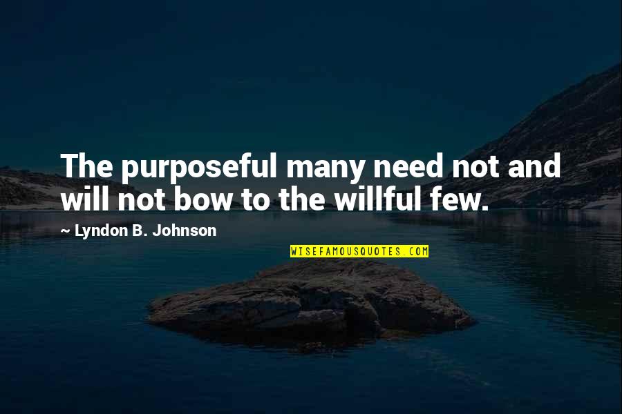 Bosombox2 Quotes By Lyndon B. Johnson: The purposeful many need not and will not Bosombox2 Quotes By Lyndon B. Johnson: The purposeful many need not and will not